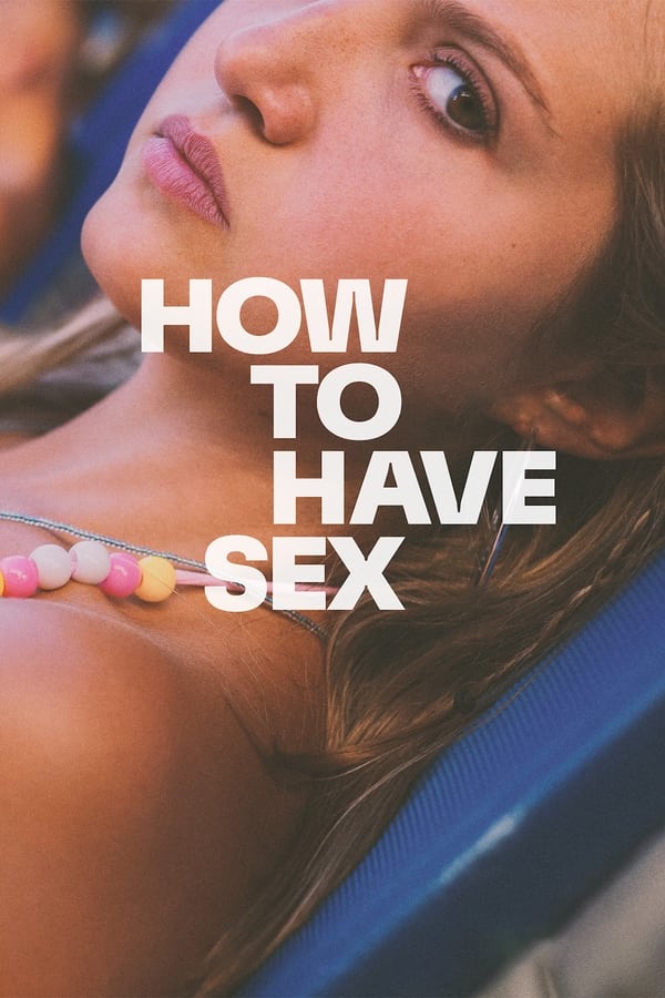 How to Have Sex (2023) - Hollywood movie